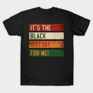 It's The Black History For Me! T-Shirt